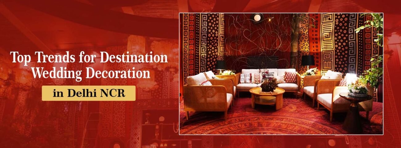 Top Trends for Destination Wedding Decoration in Delhi NCR
